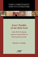 Jesus' Parable of the Rich Fool: Luke 12:13-34 Among Ancient Conversations on Death and Possessions 1589836146 Book Cover