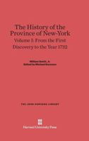 The History of the Province of New-York, Volume I, from the First Discovery to the Year 1732 0674289781 Book Cover
