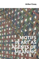 Motifs in Art as Agents of Meaning (Semiotics, Signs of the Times) 9004750207 Book Cover