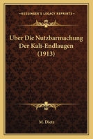 Uber Die Nutzbarmachung Der Kali-Endlaugen (1913) 1160288070 Book Cover