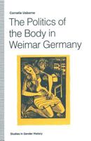 The Politics of the Body in Weimar Germany: Women's Reproductive Rights and Duties 1349122467 Book Cover