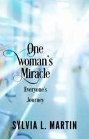 One Woman's Miracle: Everyone's Journey: My Amazing Journey from Death Back to Life 1925388360 Book Cover