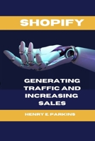 SHOPIFY: GENERATING TRAFFIC AND INCREASING SALES B0CV5VB3JT Book Cover