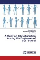 A Study on Job Satisfaction Among the Employees of SGI - School 6139451876 Book Cover