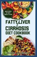 Fatty Liver and Cirrhosis Diet Cookbook: Low Fat Healing Recipes and Meal Plan for Liver Cirrhosis Reversal & Immune System Support B0CP9L2SC1 Book Cover