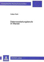 Datenverarbeitungsberufe Im Wandel: Industrie- Und Berufssoziologische Untersuchung Zu Entwicklungstrends Und Perspektiven in Der Datenverarbeitung Un 3631446918 Book Cover