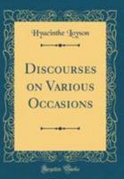 Discourses on Various Occasions (Classic Reprint) 0484384929 Book Cover