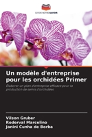 Un modèle d'entreprise pour les orchidées Primer (French Edition) 6207221338 Book Cover