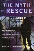 The Myth of Rescue: Why the Democracies Could Not Have Saved More Jews from the Nazis 0415124557 Book Cover