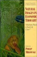 Natural Images in Economic Thought: Markets Read in Tooth and Claw (Historical Perspectives on Modern Economics) 0521478847 Book Cover
