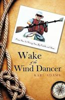 Wake of the Wind Dancer: From Sea to Shining Sea, by Paddle and Shoe 1440160775 Book Cover