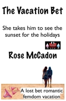 The Vacation Bet - She Takes Him to See the Sunset for the Holidays (The Vacation Bet: A Lost Bet Romantic Femdom Vacation) 9363562565 Book Cover