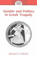 Gender and Politics in Greek Tragedy (Artists and Issues in the Theatre, Vol. 7) 0820440604 Book Cover