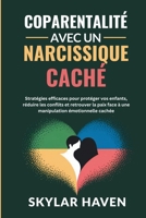 Coparentalité avec un narcissique caché: Stratégies efficaces pour protéger vos enfants, réduire les conflits et retrouver la paix face à une manipulation émotionnelle cachée (French Edition) B0FRHH5HTX Book Cover
