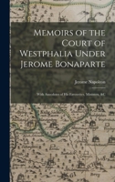 Memoirs of the Court of Westphalia Under Jerome Bonaparte: With Anecdotes of His Favourites, Ministers, &c 1019172193 Book Cover