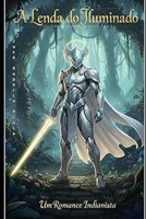 A Lenda do Iluminado (Portuguese Edition) B0G3NX9PNR Book Cover