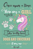 Once Upon A Time There Was A Girl Who Loved Dogs and Unicorns It Was Me The End: Best Gift Idea For Girls & Moms ; Funny Composition College Notebook ... Ruled Lined & Blank Paper / 6"x9" 110 pages 1674397291 Book Cover