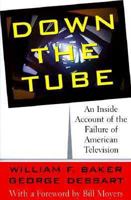 Down the Tube: An Inside Account of the Failure of American Television 0465007228 Book Cover