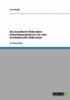 Die kanadische F�deration - Zukunftsperspektiven f�r eine multiethnische F�deration 3638658015 Book Cover