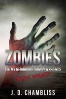 Zombies Ate My Neighbors, Family & Friends: Now What? 1493625160 Book Cover