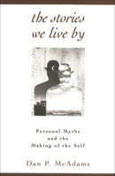 The Stories We Live by: Personal Myths and the Making of the Self 1572301880 Book Cover