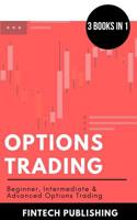 Options Trading: Beginner, Intermediate & Advanced Options Trading 1977739857 Book Cover