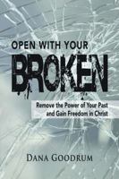 Open With Your Broken: Remove the Power of your Past and Gain Freedom in Christ 1946466468 Book Cover