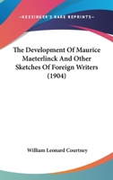 The Development of Maurice Maeterlinck and Other Sketches of Foreign Writers 1166968464 Book Cover
