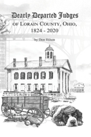 Dearly Departed Judges of Lorain County, Ohio, 1824-2020 B08YQCQ6JH Book Cover