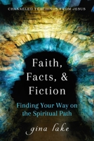 Faith, Facts, and Fiction: Finding Your Way on the Spiritual Path B092PKQ1RT Book Cover