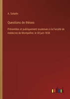 Questions de thèses: Présentées et publiquement soutenues à la Faculté de médecine de Montpellier, le 30 juin 1838 (French Edition) 3385094461 Book Cover