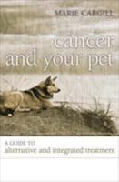 Cancer and Your Pet: A Guide to Alternative and Integrated Treatment 1442230290 Book Cover