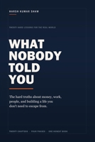 What Nobody Told You: The Hard Truths About Money, Work, People, and Building a Life You Don't Need to Escape From B0HBQYN56V Book Cover