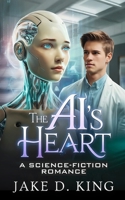 The AI's Heart: A Science-Fiction Romance B0H6KRLH61 Book Cover