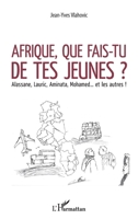 Afrique, que fais-tu de tes jeunes ?: Alassane, Lauric, Aminata, Mohamed... et les autres ! (French Edition) 2343160171 Book Cover