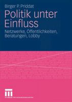 Politik Unter Einfluss: Netzwerke, Offentlichkeiten, Beratungen, Lobby 353116449X Book Cover