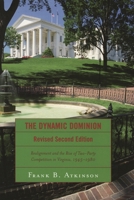The Dynamic Dominion: Realignment and the Rise of Two-Party Competition in Virginia, 1945-1980 0742552098 Book Cover