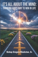 It’s All About the Mind: Thinking God’s Way to Win in Life B0F4QT9KJG Book Cover