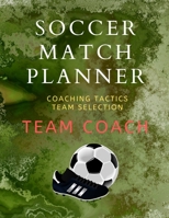 Soccer Match Planner: Team Coach Coaching Tactic notebook Journal ideas 1670415309 Book Cover