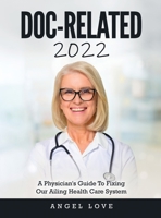 Doc-Related 2022: A Physician's Guide To Fixing Our Ailing Health Care System 1803343257 Book Cover