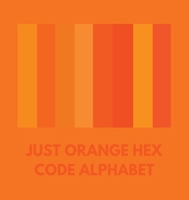 Just Orange Hex Code Alphabet B0CN8LFH3N Book Cover