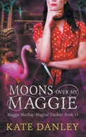 Moons Over My Maggie (Maggie MacKay: Magical Tracker) 1393155189 Book Cover