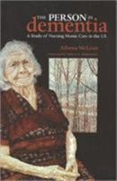 The Person in Dementia: A Study of Nursing Home Care in the U.S. (Broadview Ethnographies & Case Studies) 1551116065 Book Cover