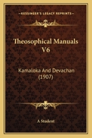 Theosophical Manuals V6: Kamaloka And Devachan 1165140926 Book Cover