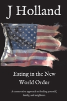 Eating in the New World Order: A conservative approach to feeding yourself, family, and neighbors. 1087939488 Book Cover