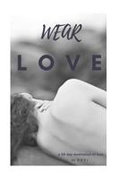 Wear Love: a 30 day meditation of love 1775312704 Book Cover