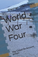 World War Four: War Called On Account of Rain B08JMS7BBW Book Cover