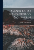 Svensk-Norsk Haand-Ordbog, Volumes 1-2 1017128227 Book Cover