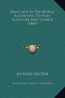 Man's Age in the World According to Holy Scripture and Science 1113104899 Book Cover