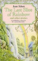 The Last Slice of Rainbow and Other Stories 0064403343 Book Cover